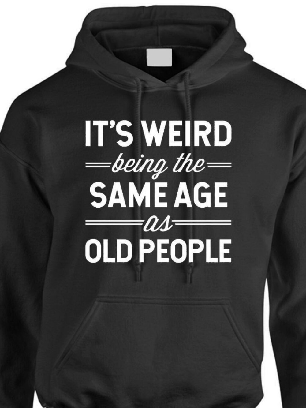 New It's Weird Being The Same Age As Old People Black Hoodie Fleece Sweatshirt